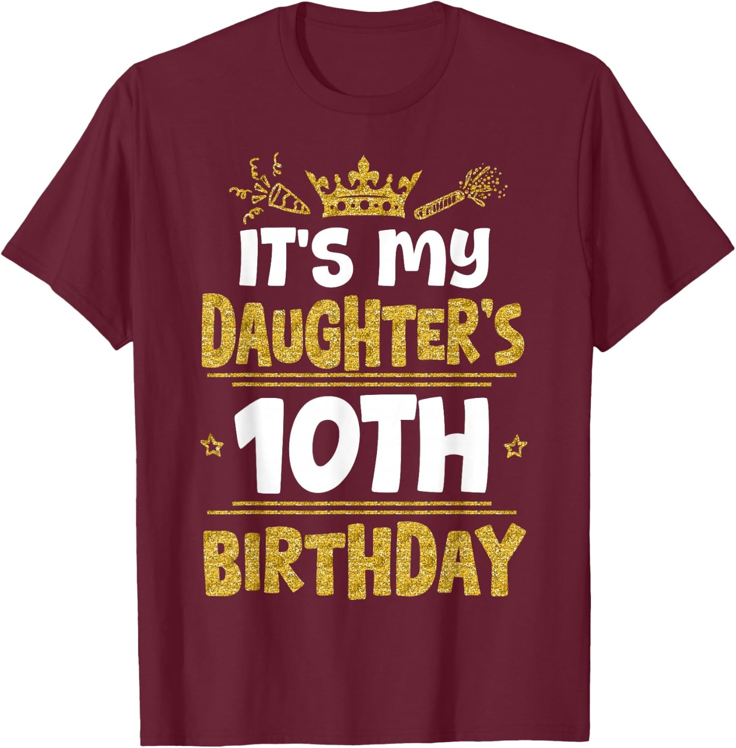 Happy It's My Daughter's 10th Birthday 2015 10 Years Old T-Shirt - T-Shirt | Maroon