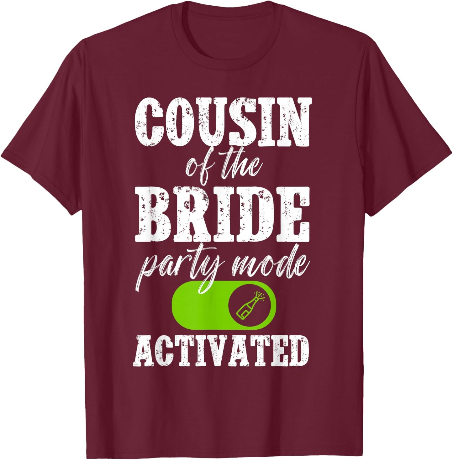 Cousin of The Bride Party Mode Activated Bride's Cousin T-Shirt - T-Shirt | Maroon