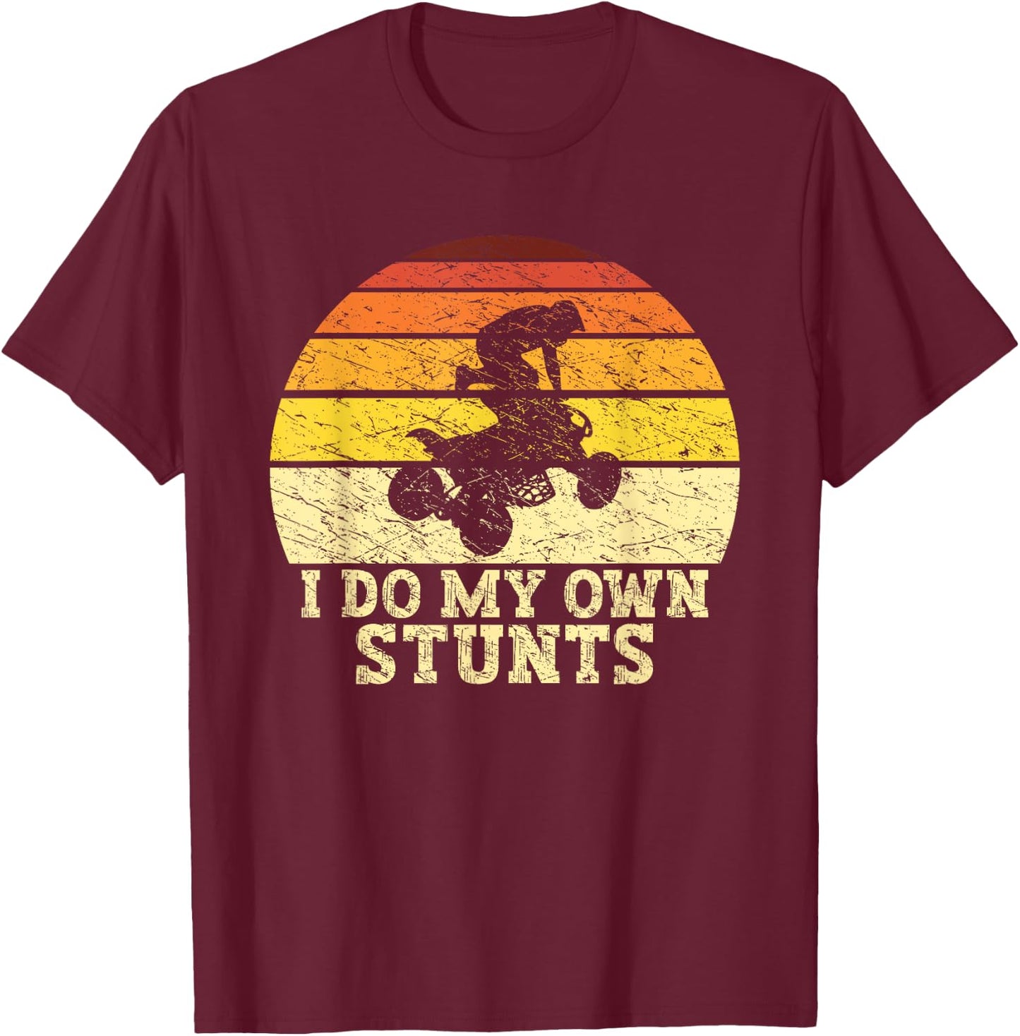 Quad Lover ATV Biker Riding Retro Quad I Do My Own Stunts T-Shirt - T-Shirt | Maroon