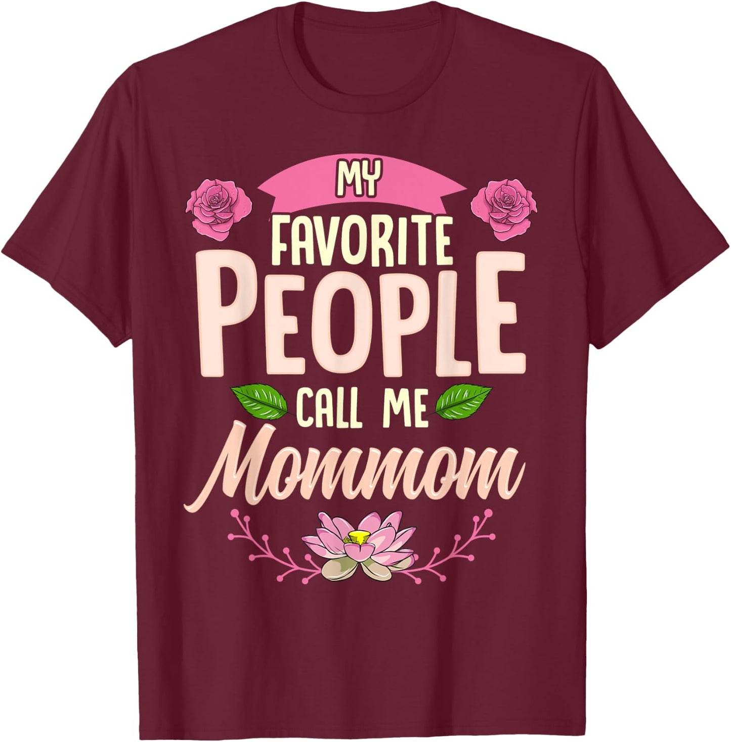 My Favorite People Call Me Mommom Shirt Mothers Day Gifts T-Shirt - T-Shirt | Maroon