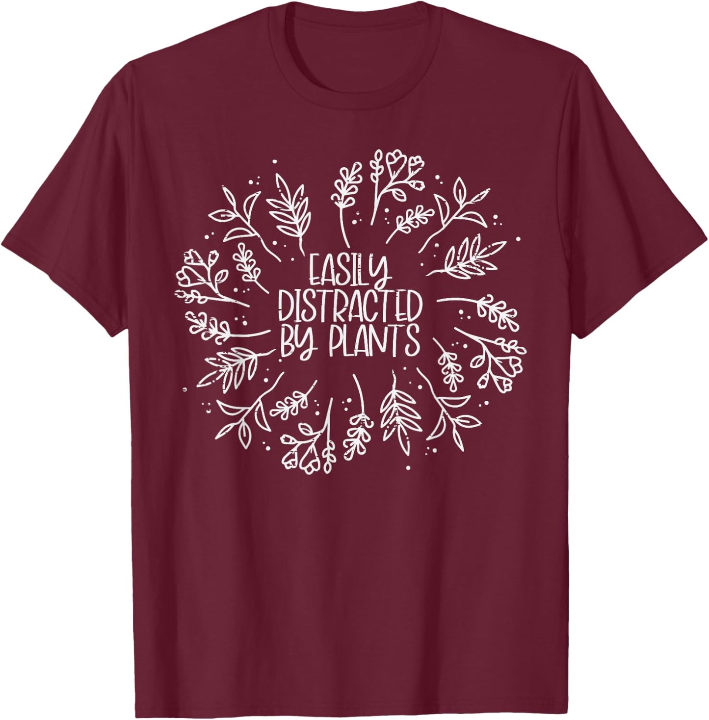 Easily Distracted By Plants Funny Garden Gardening Men Women T-Shirt - T-Shirt | Maroon
