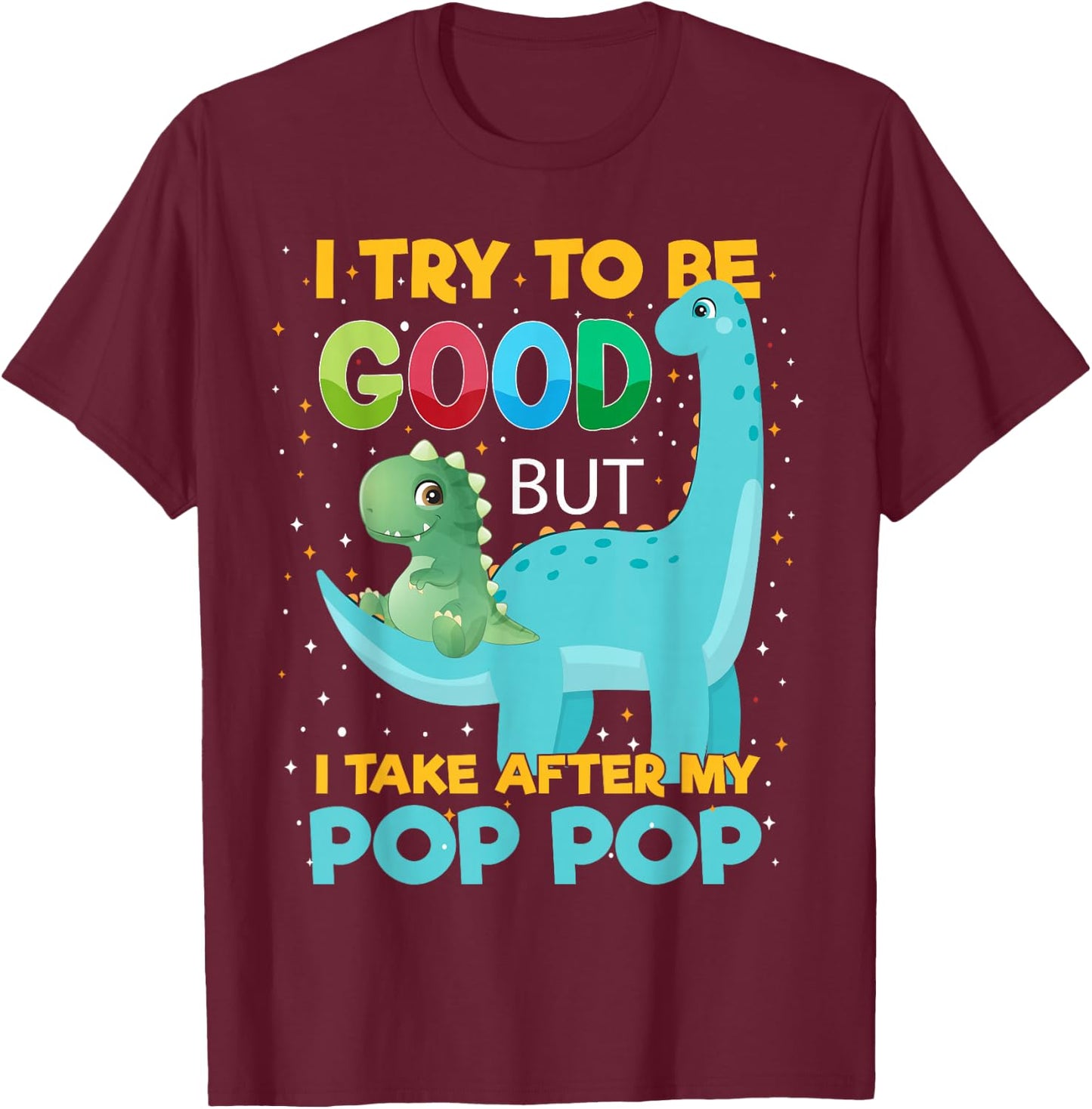 Kids i Try to be Good but i take After Pop Pop Boys Girls T-Shirt - T-Shirt | Maroon