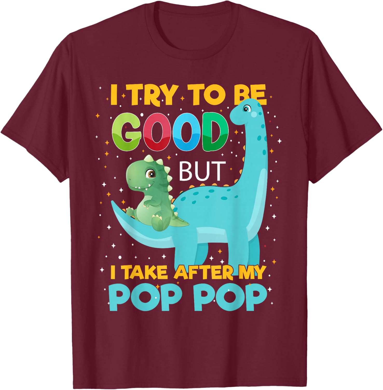 Kids i Try to be Good but i take After Pop Pop Boys Girls T-Shirt - T-Shirt | Maroon