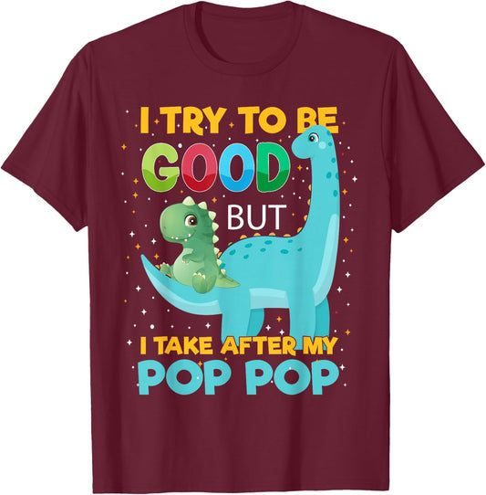 Kids i Try to be Good but i take After Pop Pop Boys Girls T-Shirt - T-Shirt | Maroon