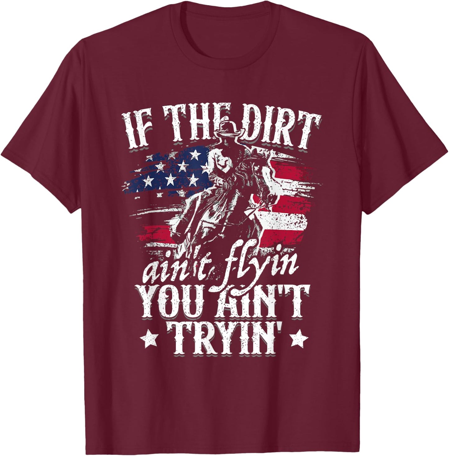 If Dirt Aint Flying You Aint Trying Rodeo American Cowgirl T-Shirt - T-Shirt | Maroon