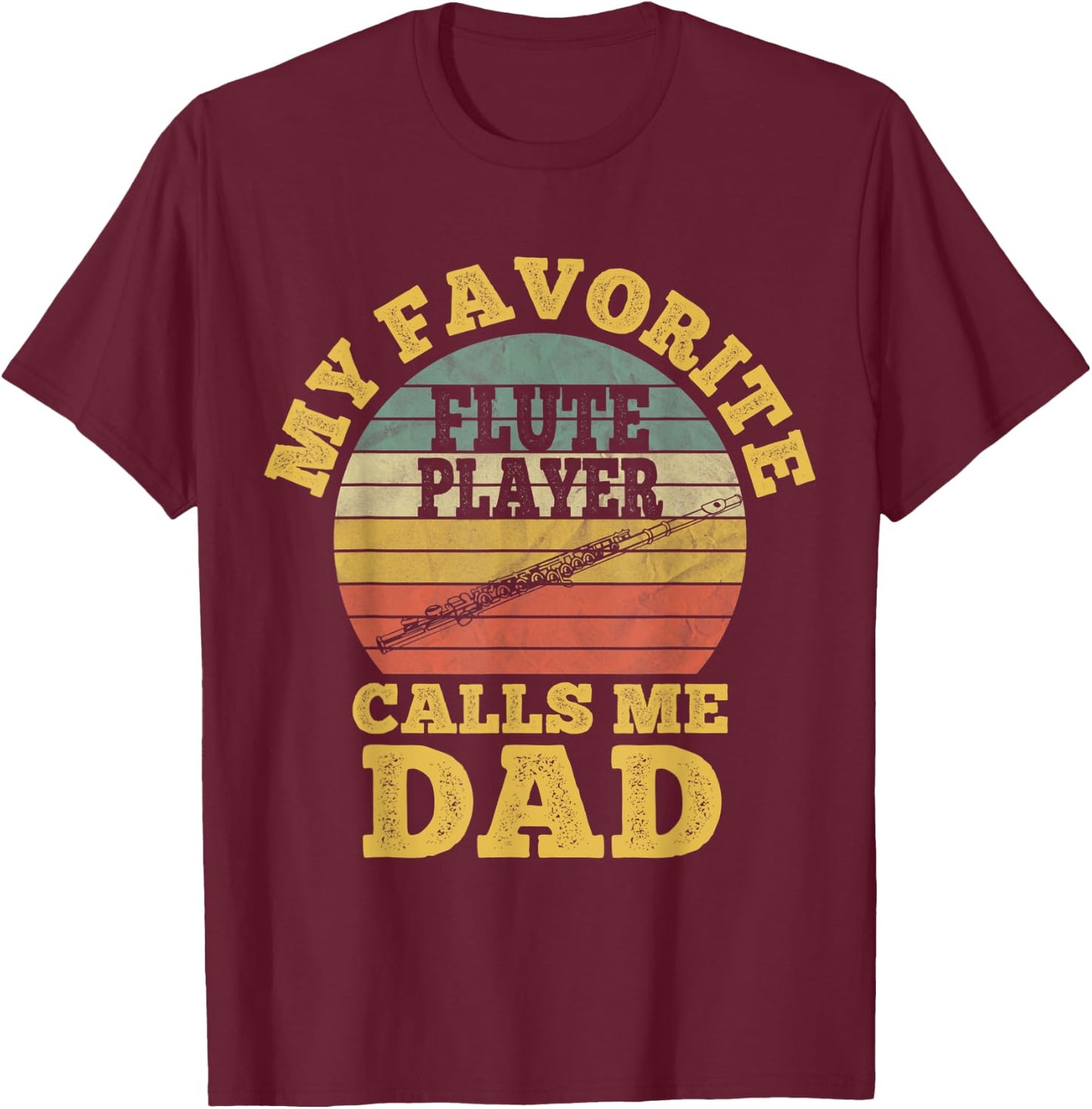 My favorite Flute Player Calls me Dad Flutist Father's Day T-Shirt - T-Shirt | Maroon