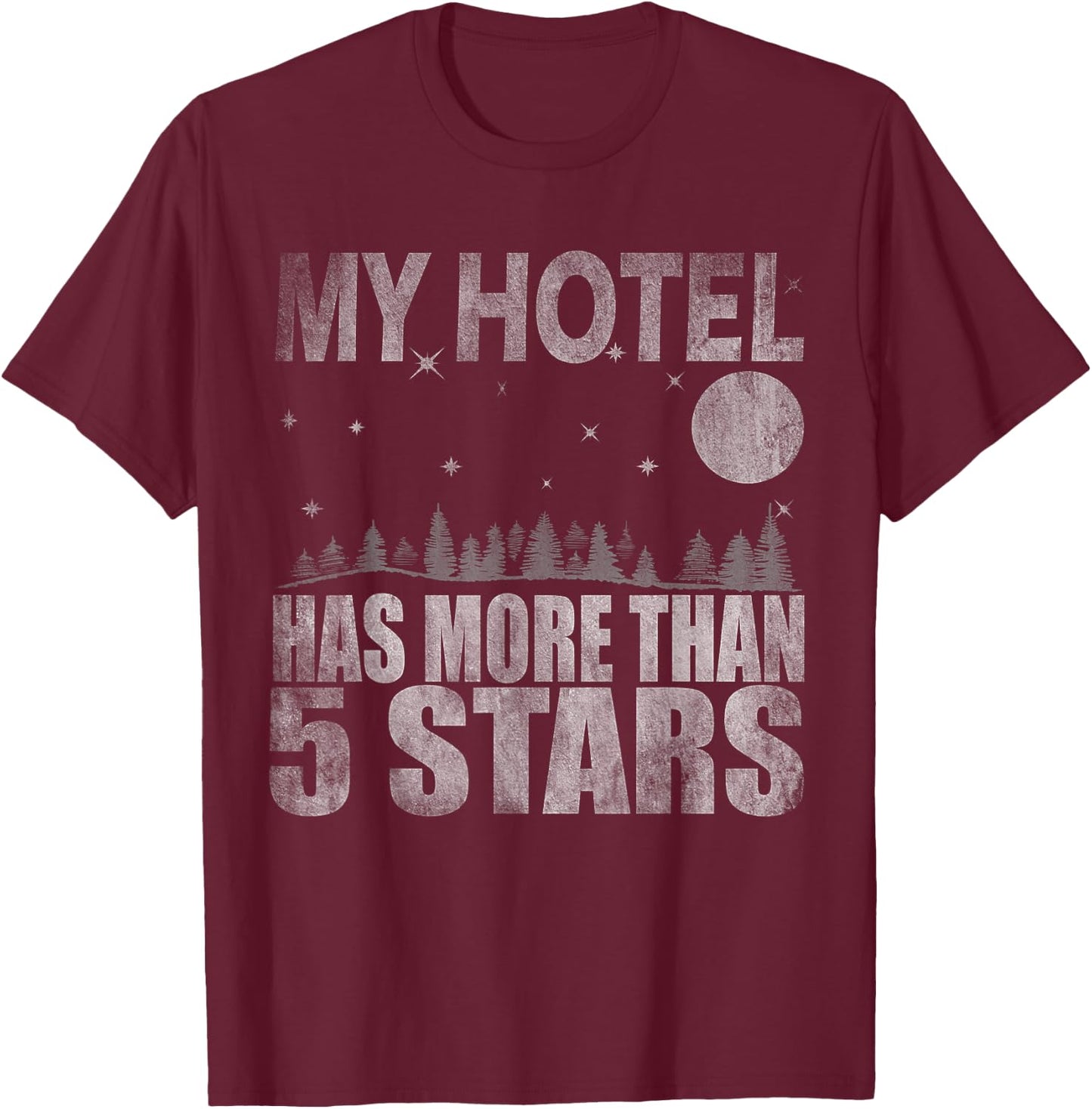 My Hotel Has More Than 5 Stars Bushcraft Outdoor Hiking T-Shirt - T-Shirt | Maroon
