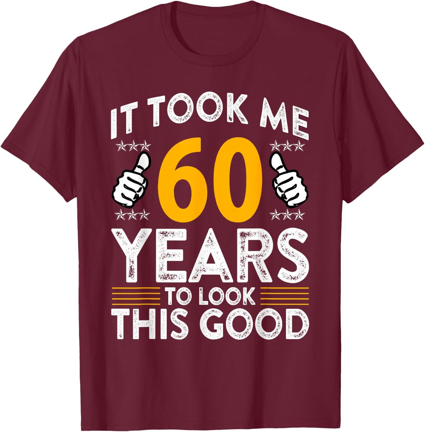 60th Birthday It Took Me 60 Years Good Funny 60 Year Old T-Shirt - T-Shirt | Maroon