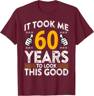 60th Birthday It Took Me 60 Years Good Funny 60 Year Old T-Shirt - T-Shirt | Maroon