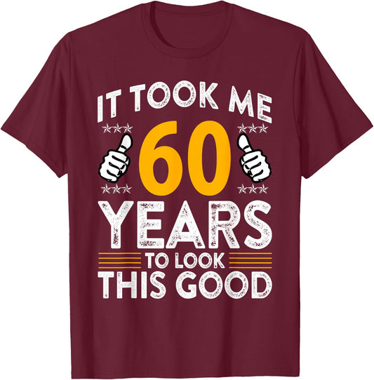 60th Birthday It Took Me 60 Years Good Funny 60 Year Old T-Shirt - T-Shirt | Maroon
