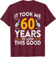 60th Birthday It Took Me 60 Years Good Funny 60 Year Old T-Shirt - T-Shirt | Maroon
