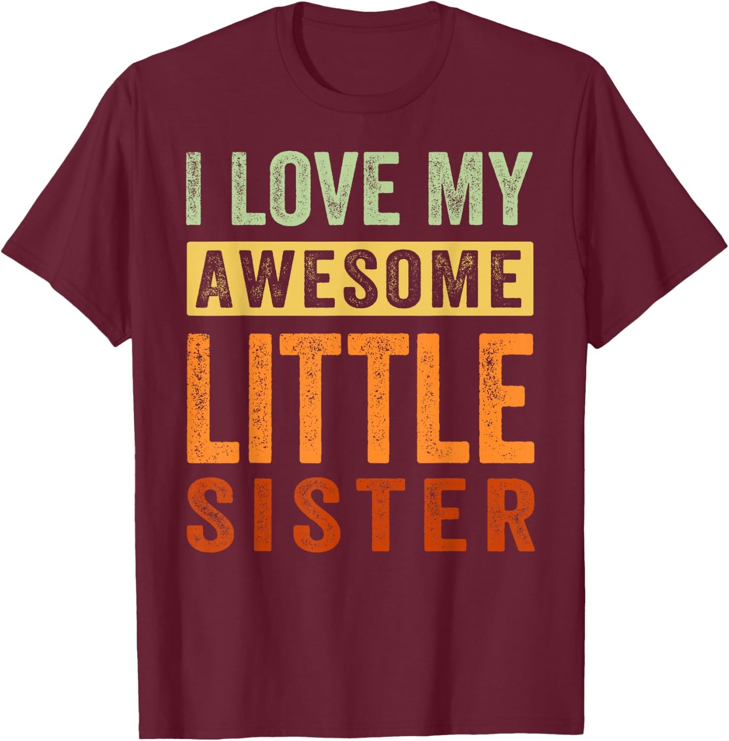 I Love My Awesome Little Sister T-Shirt - T-Shirt | Maroon