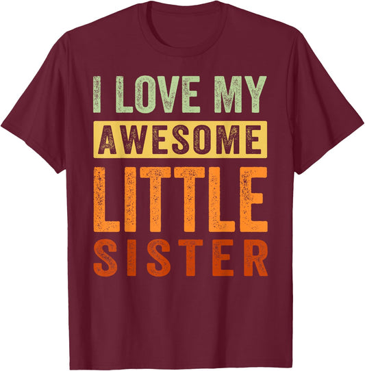 I Love My Awesome Little Sister T-Shirt - T-Shirt | Maroon