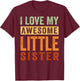 I Love My Awesome Little Sister T-Shirt - T-Shirt | Maroon