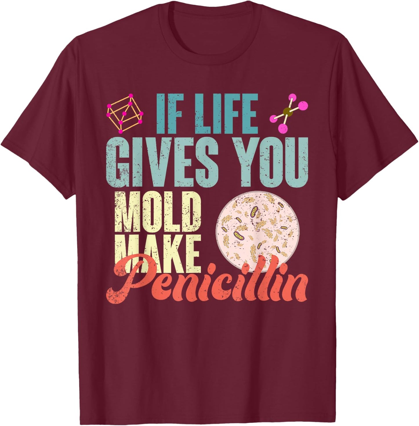 Wenn das Leben dir Schimmel gibt mach Penicillin Biology T-Shirt - T-Shirt | Maroon