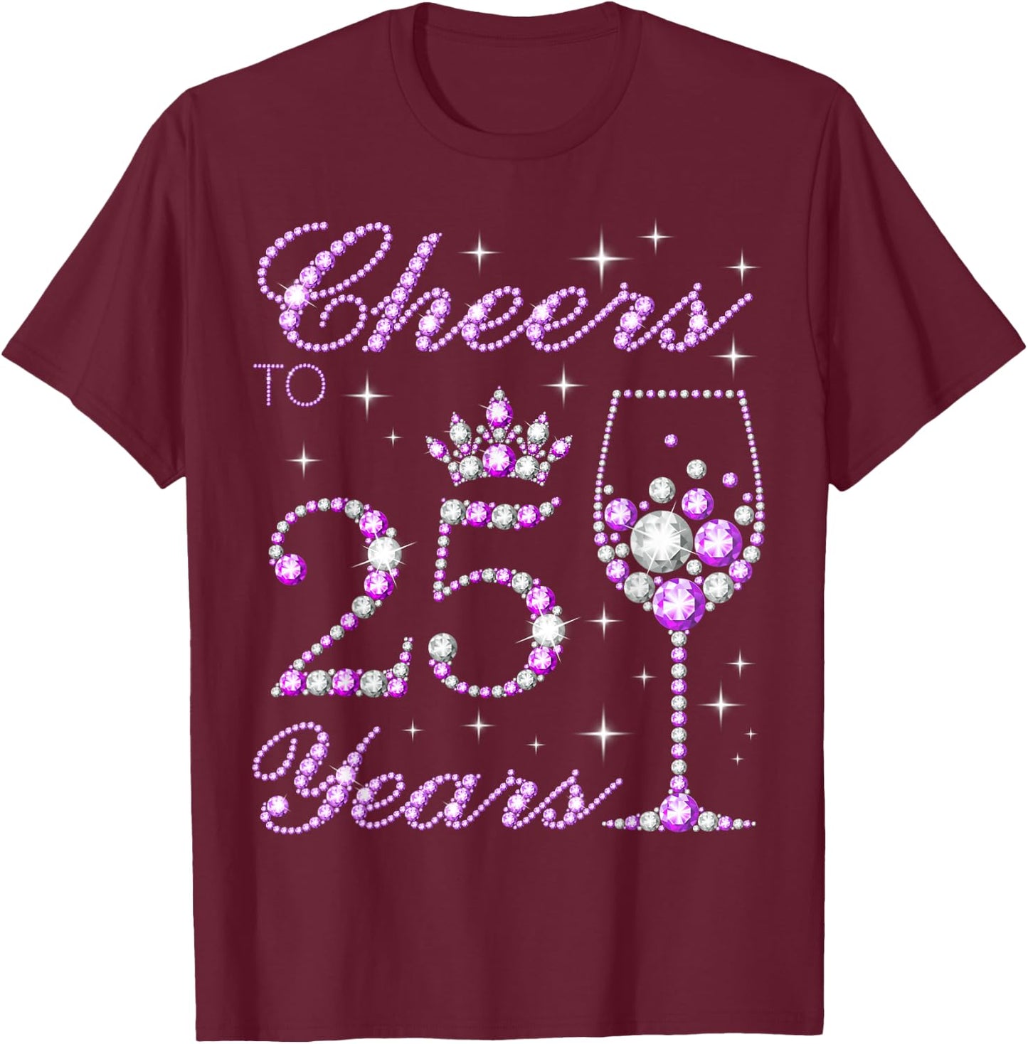 Cheers to 25 Years Old Women 25th Birthday T-Shirt - T-Shirt | Maroon