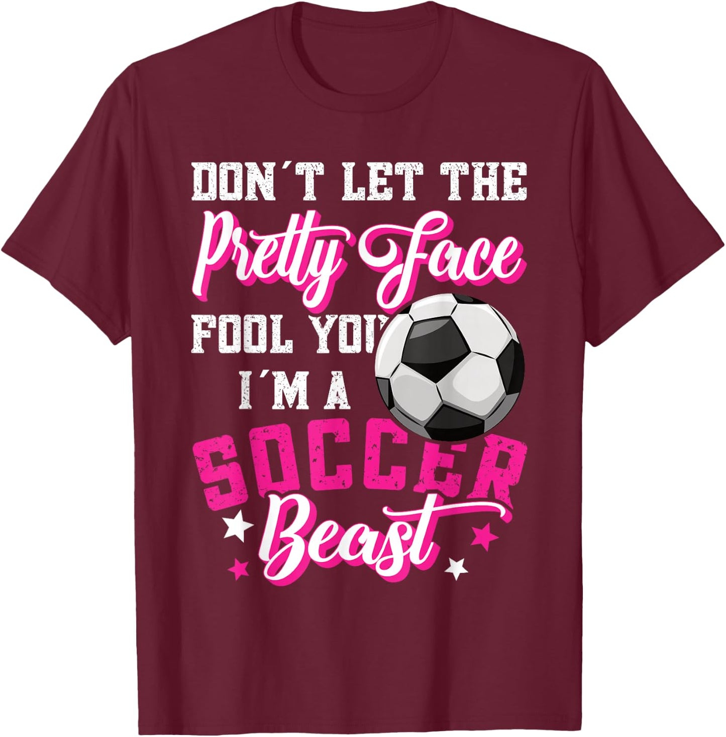Don't Let The Pretty Face Fool You Women Girls Soccer T-Shirt - T-Shirt | Maroon