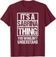 It's A Sabrina Thing You Wouldn't Understand T-Shirt - T-Shirt | Maroon