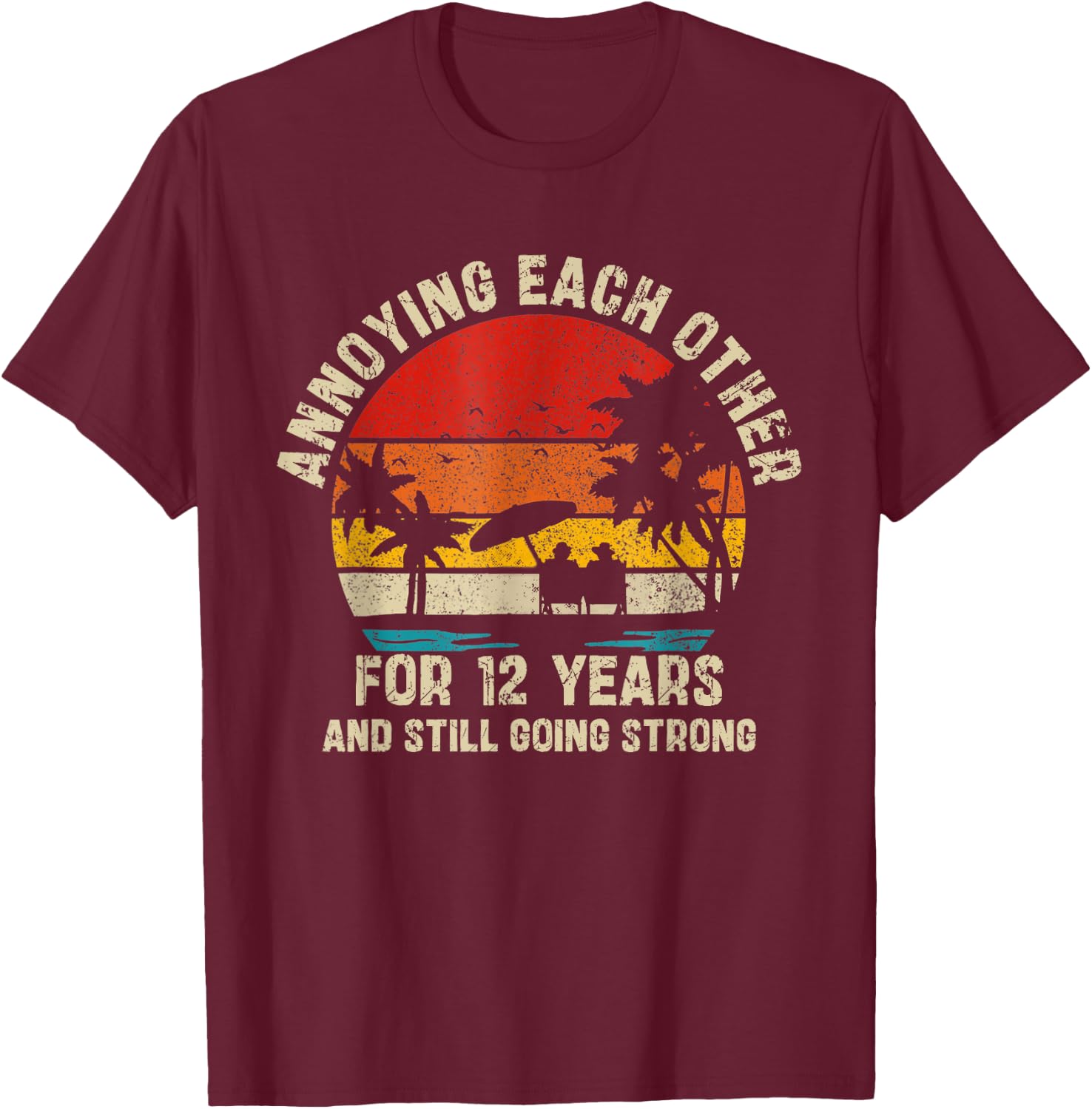 Annoying Each Other Since 12 Year And Still Going Strong T-Shirt - T-Shirt | Maroon