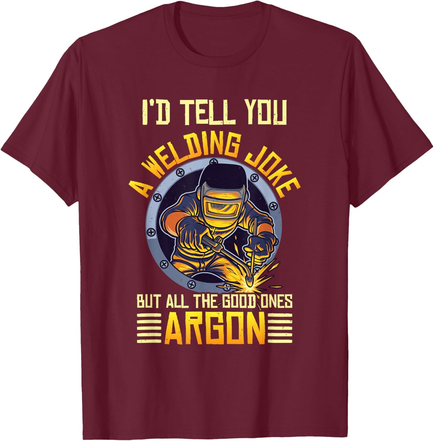 Welding Argon Welding Funny Welder T-Shirt - T-Shirt | Maroon