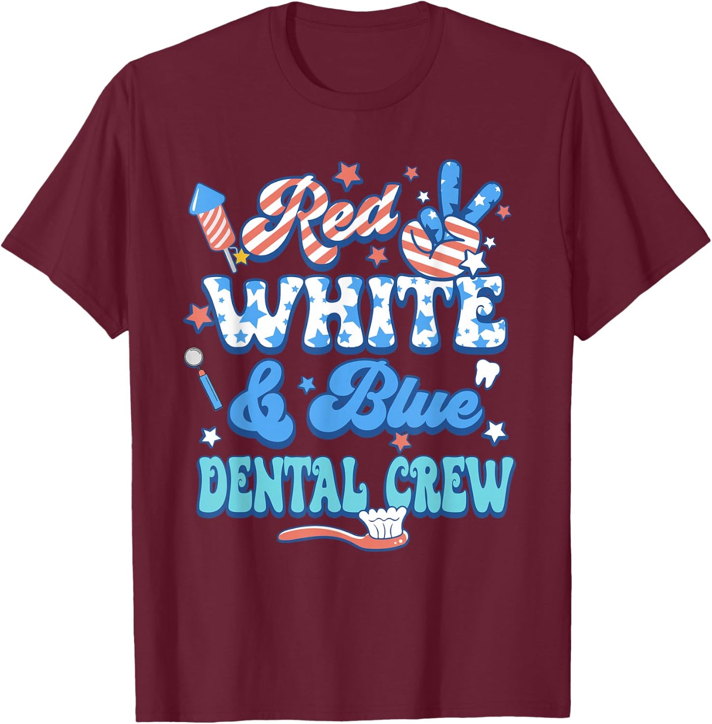 Red White Blue Dental Crew Dental Assistant 4th Of July T-Shirt - T-Shirt | Maroon