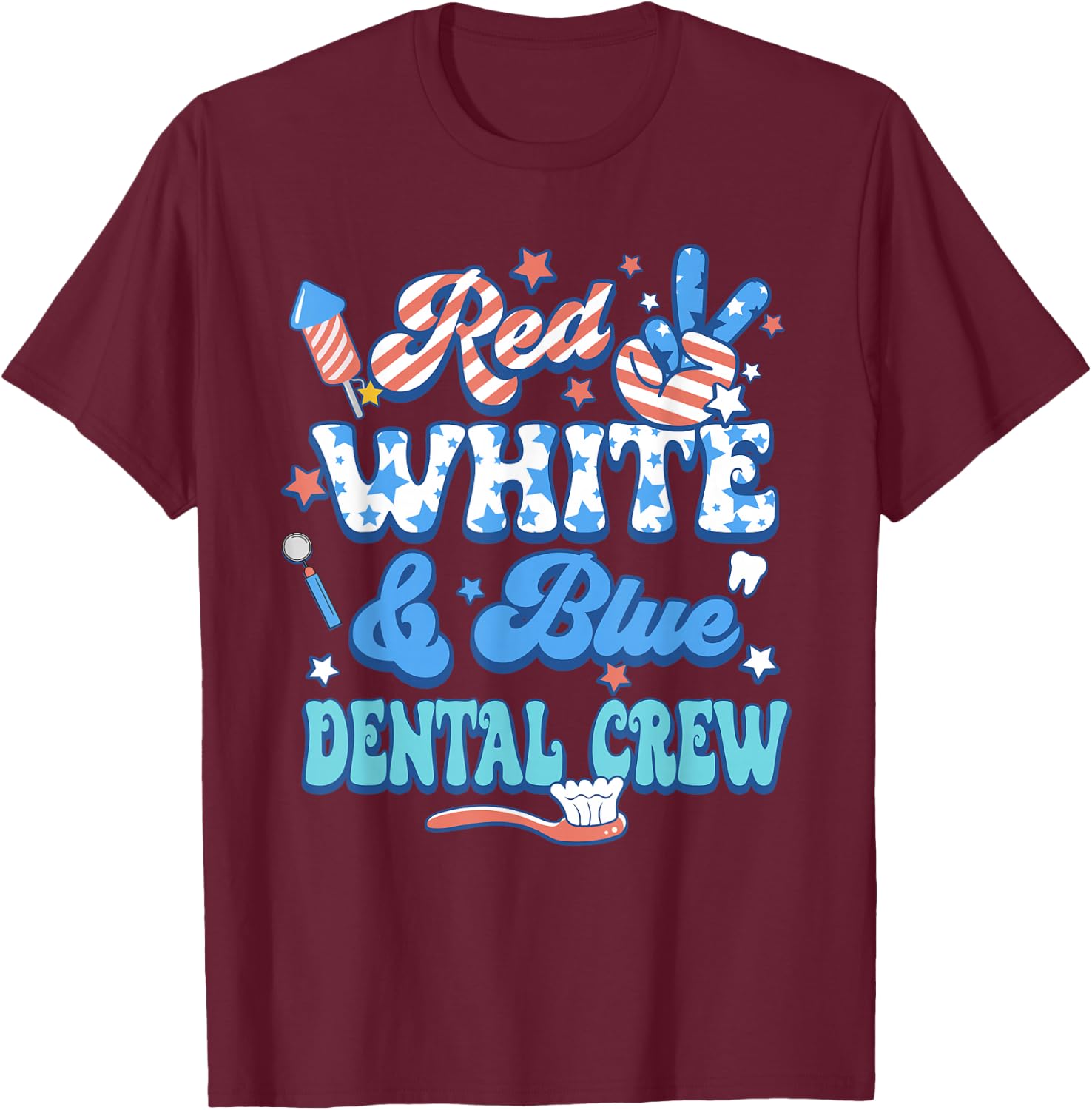Red White Blue Dental Crew Dental Assistant 4th Of July T-Shirt - T-Shirt | Maroon