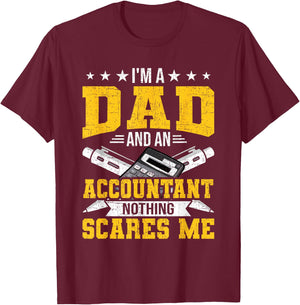 I'm Dad And An Accountant Nothing Scares Me CPA Accountants T-Shirt - T-Shirt | Maroon
