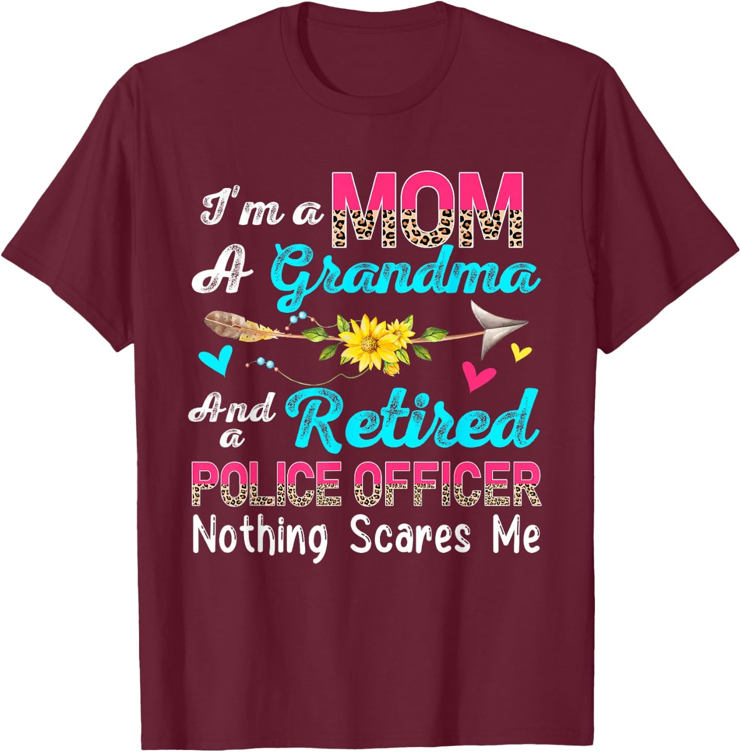 I'm A Mom A Grandma And A Retired Police Officer Flowers T-Shirt - T-Shirt | Maroon