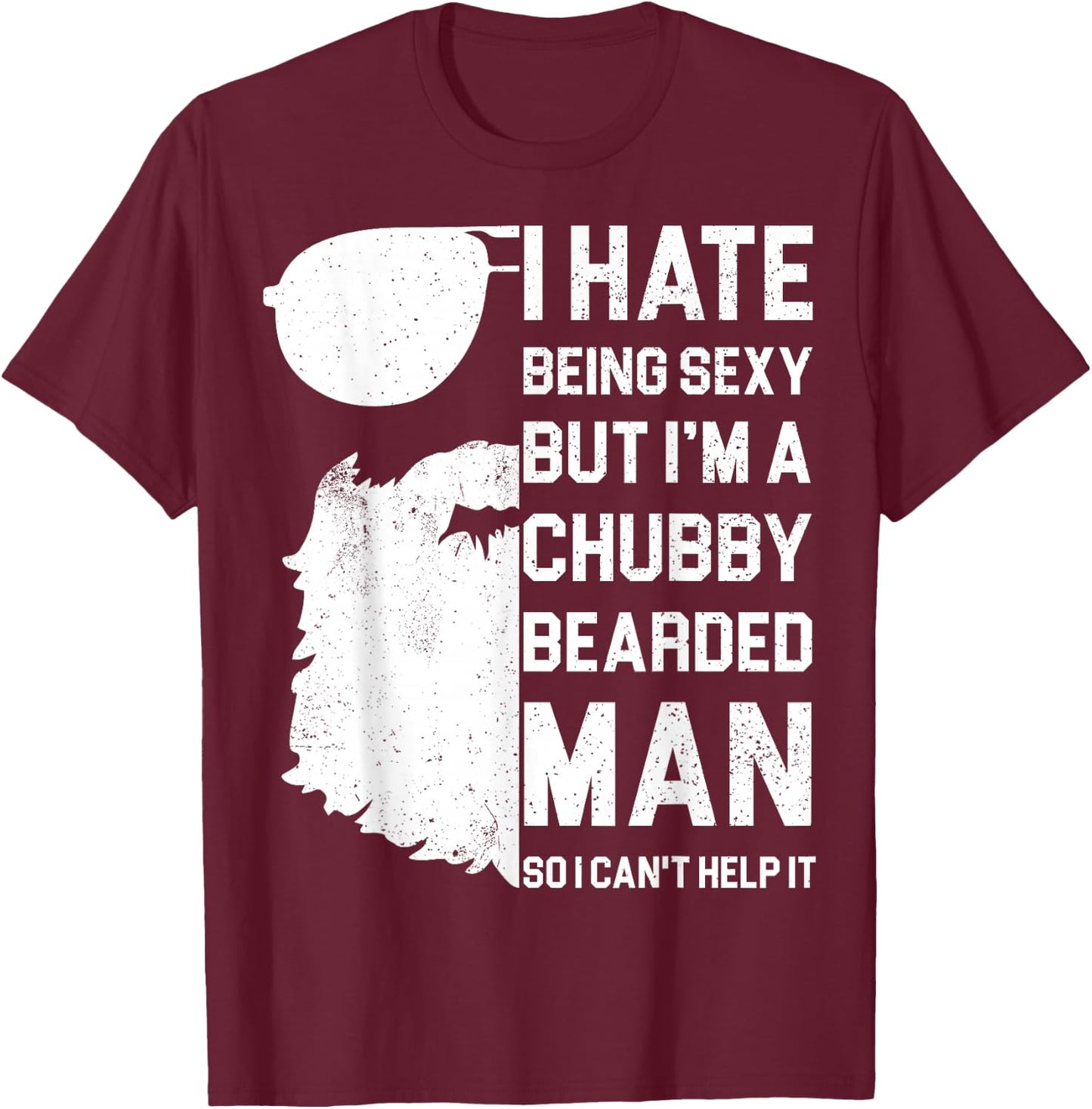 I Hate Being Sexy But I'm A Chubby Bearded Man Shirt - Gift T-Shirt - T-Shirt | Maroon