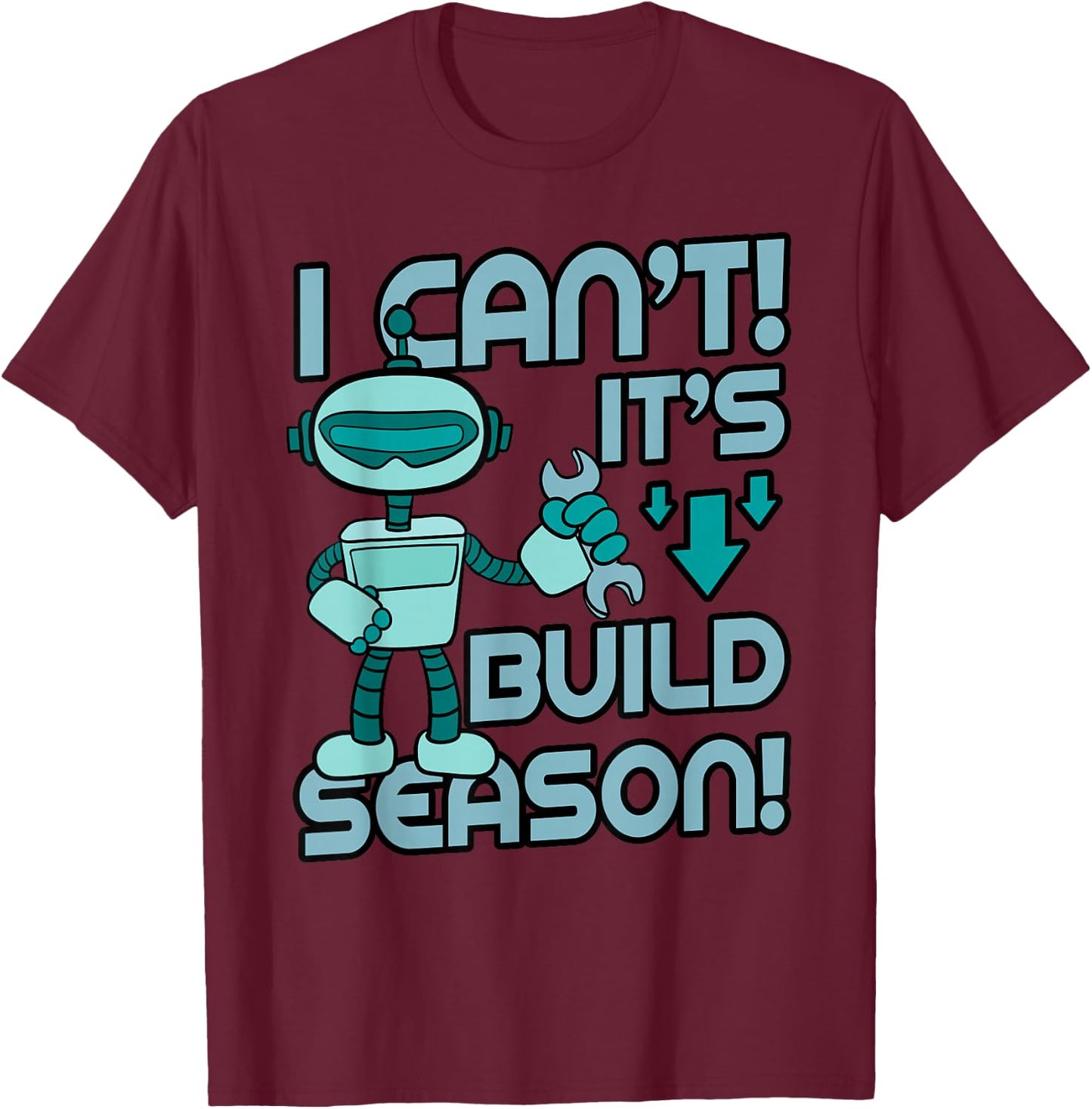 Build Season Shirt Robotic Engineers Robots Cyborg Gift T-Shirt - T-Shirt | Maroon