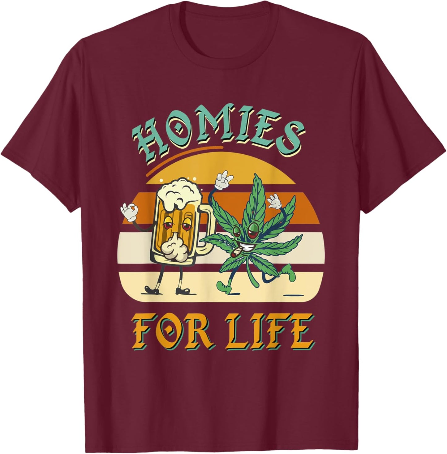 Homies For Life Beer Drink Meditate Cannabis Marijuana Weed T-Shirt - T-Shirt | Maroon
