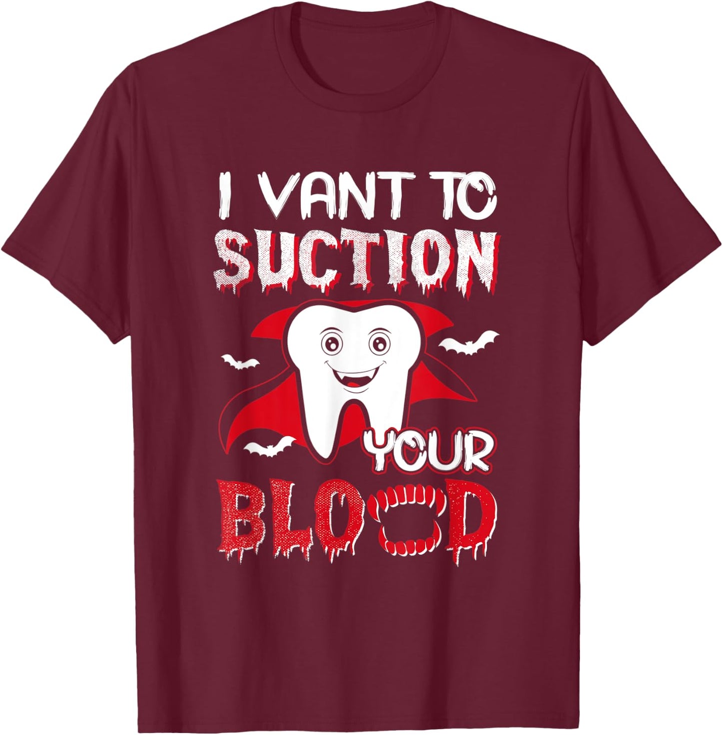 I Vant To Suction Your Blood Dental Dentist Funny Halloween T-Shirt - T-Shirt | Maroon
