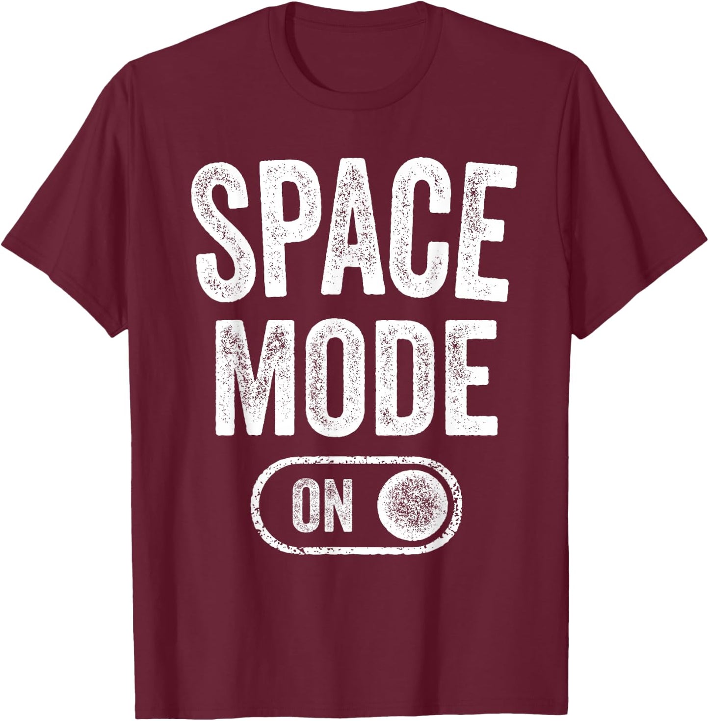 Space Mode On Funny Astronaut Gift Scientist Lover Engineer T-Shirt - T-Shirt | Maroon