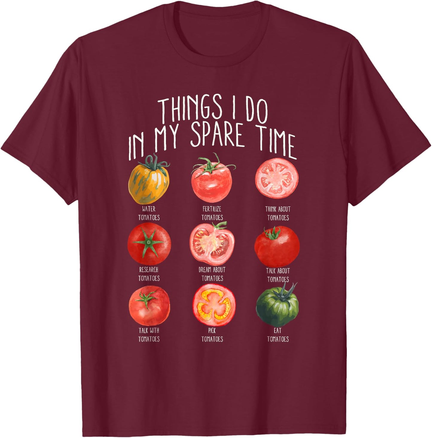 Things I Do In My Spare Time Tomatoes Gardening Plant Lover T-Shirt - T-Shirt | Maroon