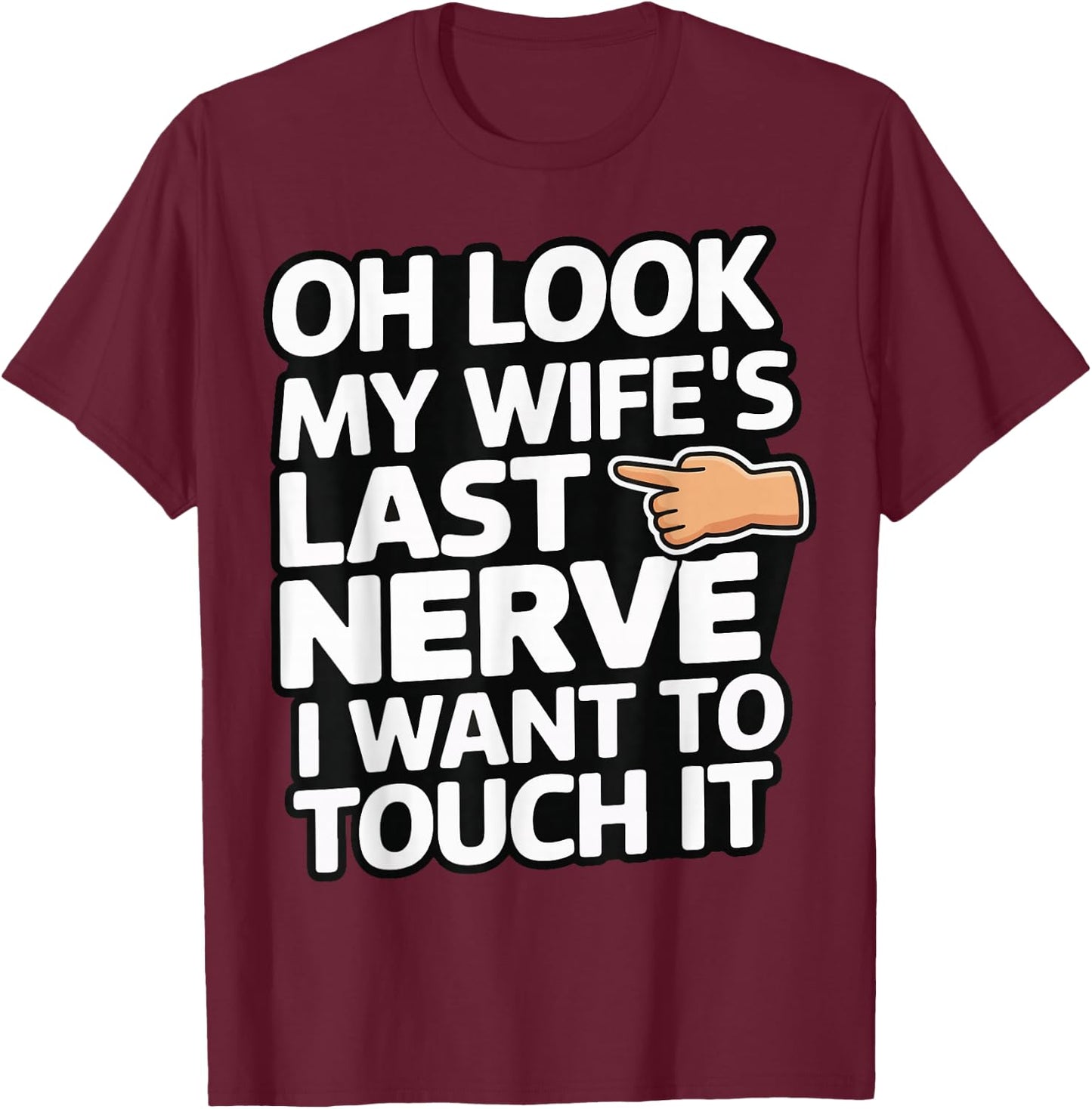 Oh Look My Wife's Last Nerve I Want To Touch It T-Shirt - T-Shirt | Maroon