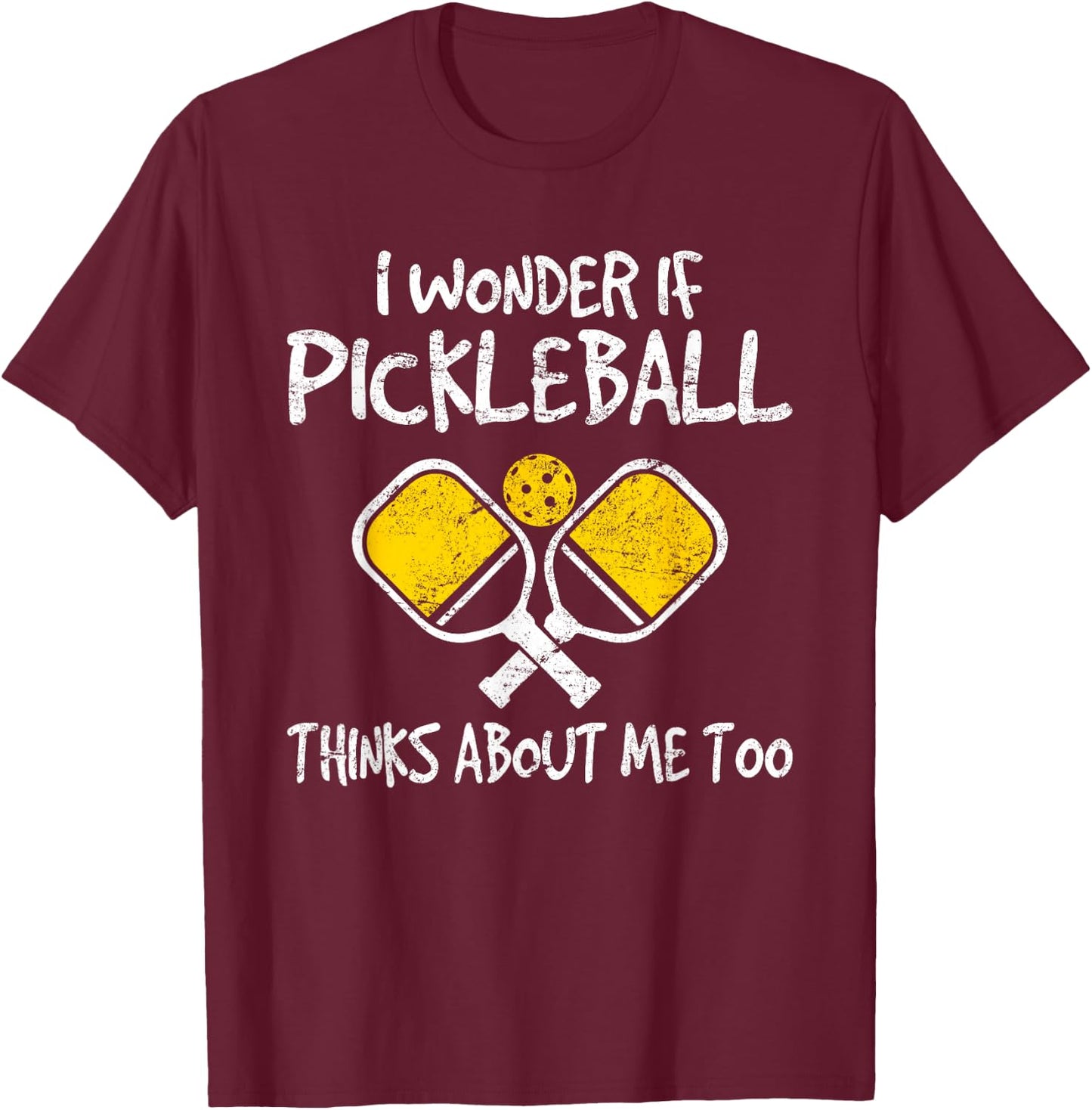 I Wonder If Pickleball Thinks About Me Too Funny Pickleball T-Shirt - T-Shirt | Maroon