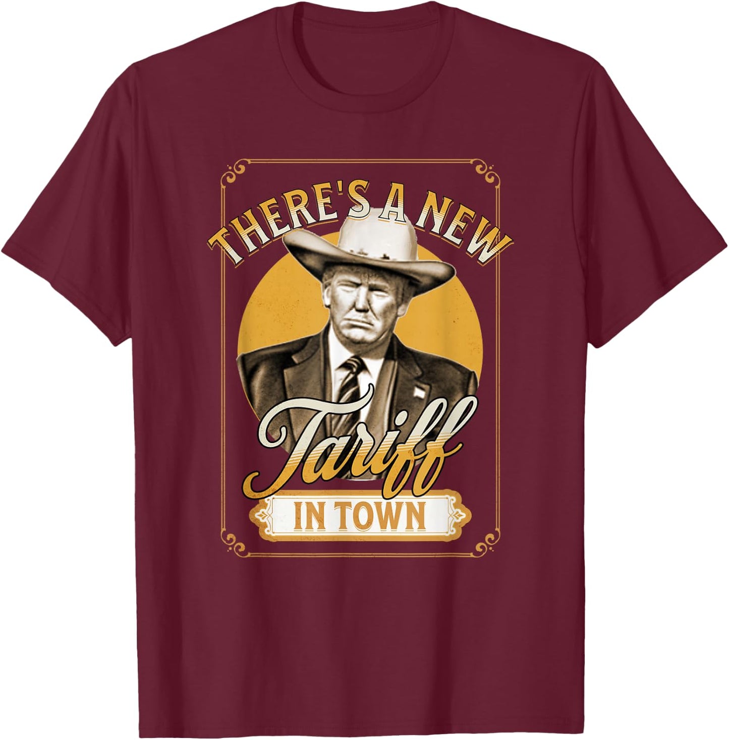 President Trump Tariff Satire Sheriff Humor T-Shirt - T-Shirt | Maroon