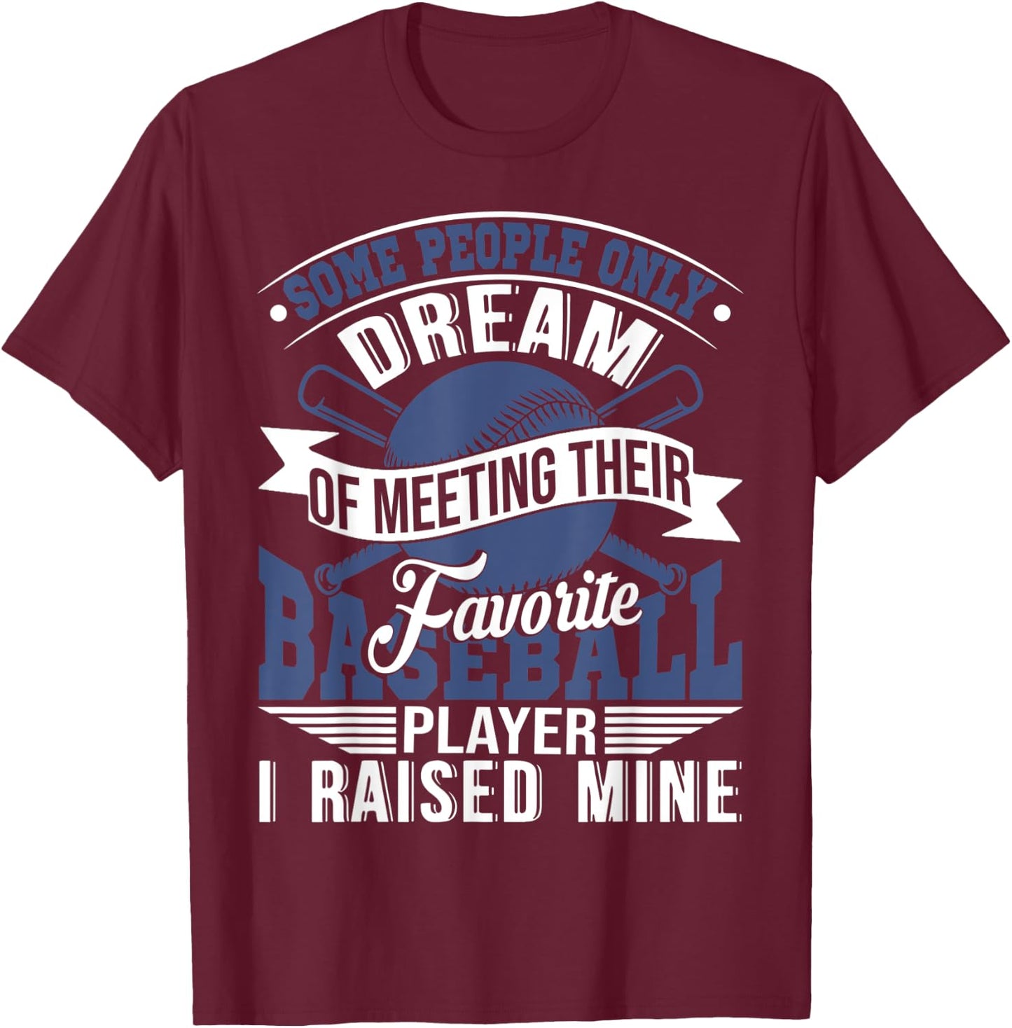 Cute Elegant I Raised My Favorite Baseball Player Gift T-Shirt - T-Shirt | Maroon