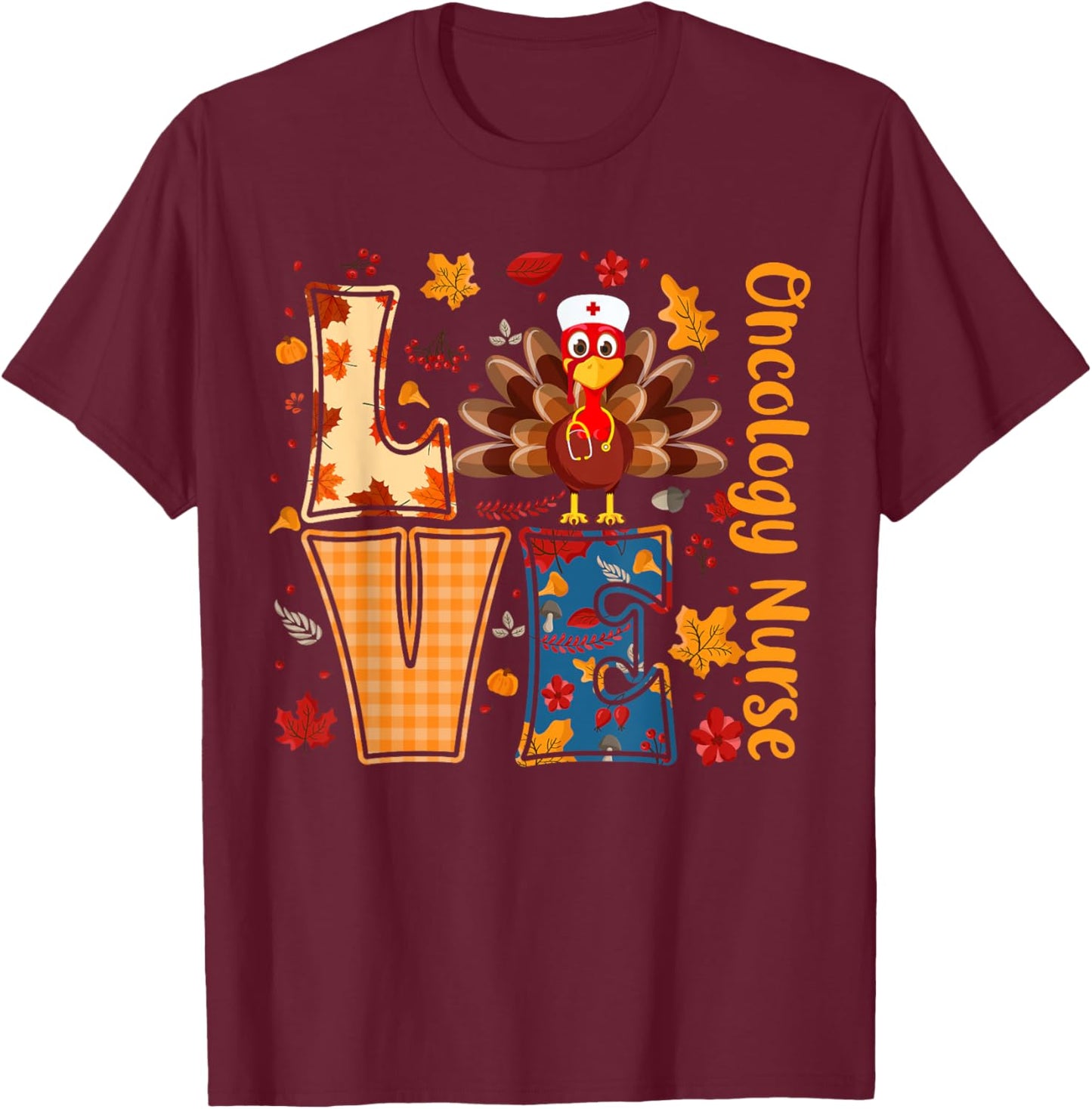 Turkey Love Oncology Nurse Thanksgiving Day Nurse Funny Gift T-Shirt - T-Shirt | Maroon