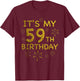 Funny Its My 59th Birthday Shirt 59 Year Old Birthday Shirt T-Shirt - T-Shirt | Maroon
