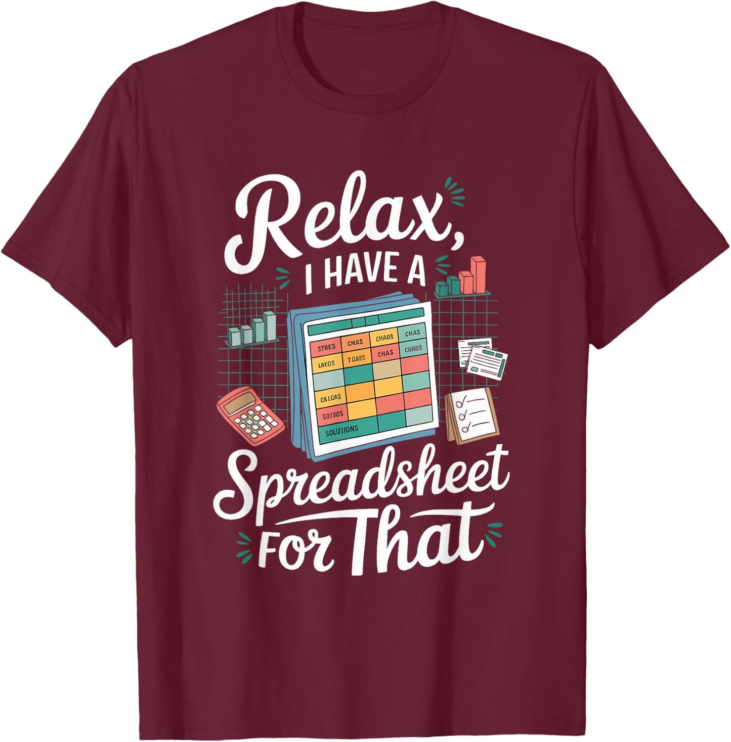 Relax I Have A Spreadsheet For That T-Shirt - T-Shirt | Maroon