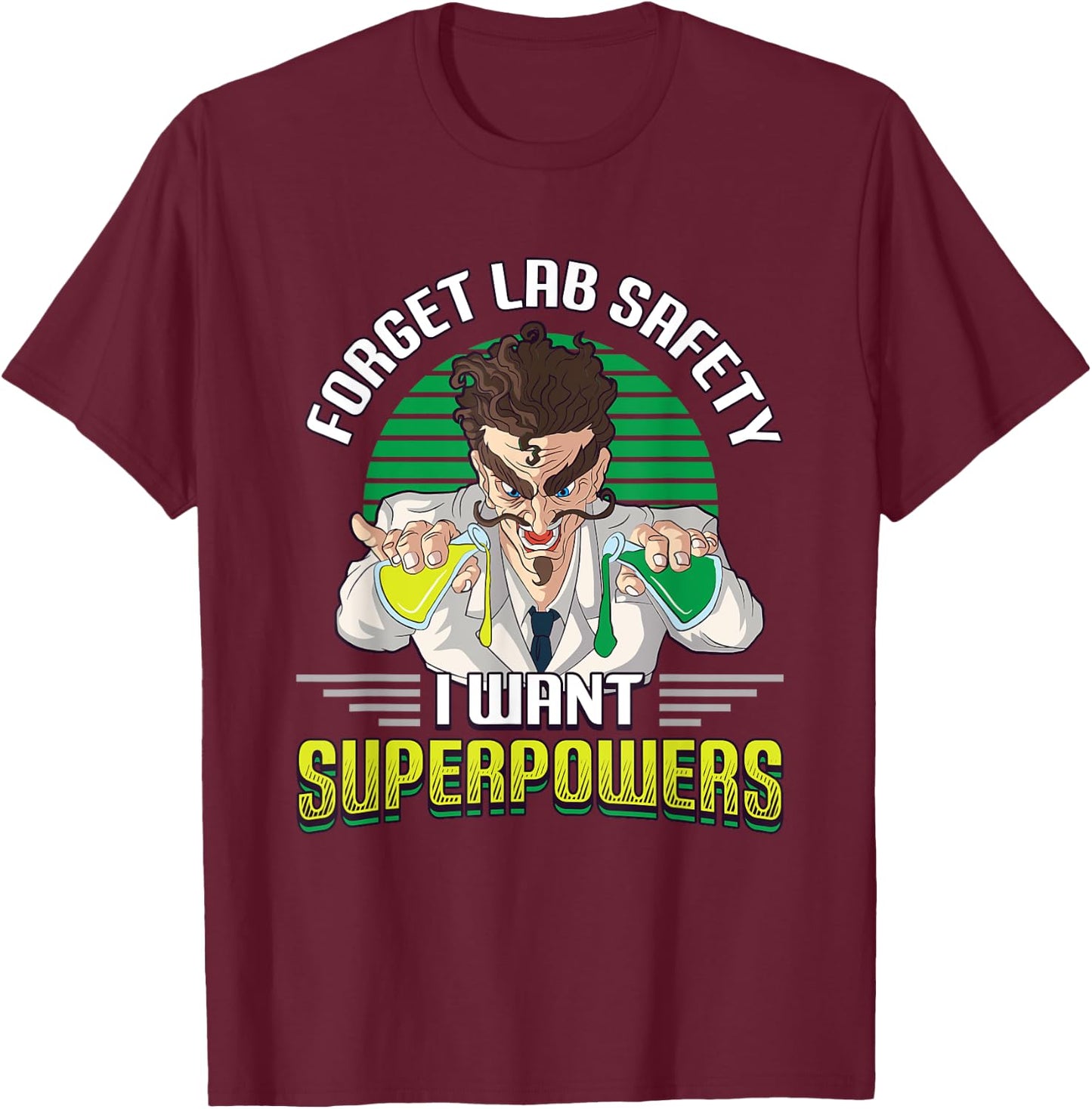 Forget Your Lab Safety I Want Superpowers Science Chemistry T-Shirt - T-Shirt | Maroon