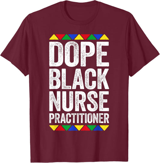 Dope Black Nurse Practitioner Shirt Black History Month T-Shirt - T-Shirt | Maroon