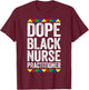 Dope Black Nurse Practitioner Shirt Black History Month T-Shirt - T-Shirt | Maroon