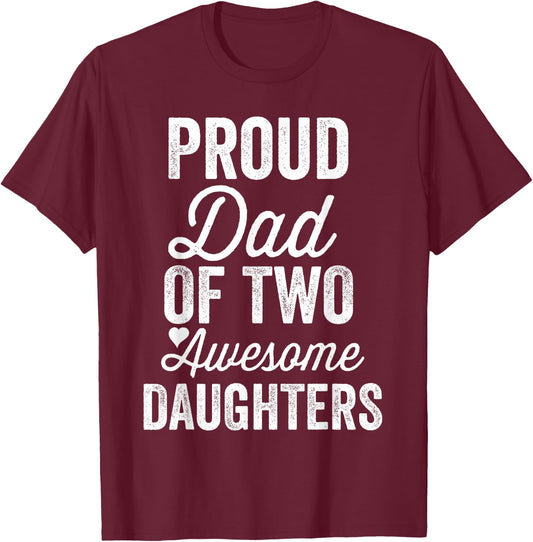 Proud DAD of Two Awesome Daughters Funny Father's Day Joke T-Shirt - T-Shirt | Maroon
