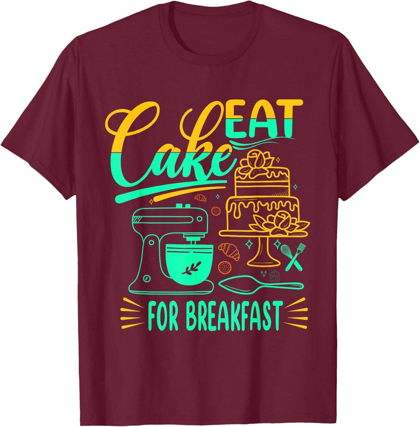 Eat Cake For Breakfast For Baker Or Baking Fans T-Shirt - T-Shirt | Maroon