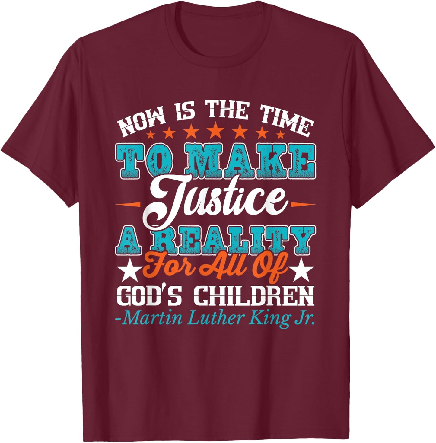 Now Is The Time To Make Justice A Reality T-Shirt - T-Shirt | Maroon