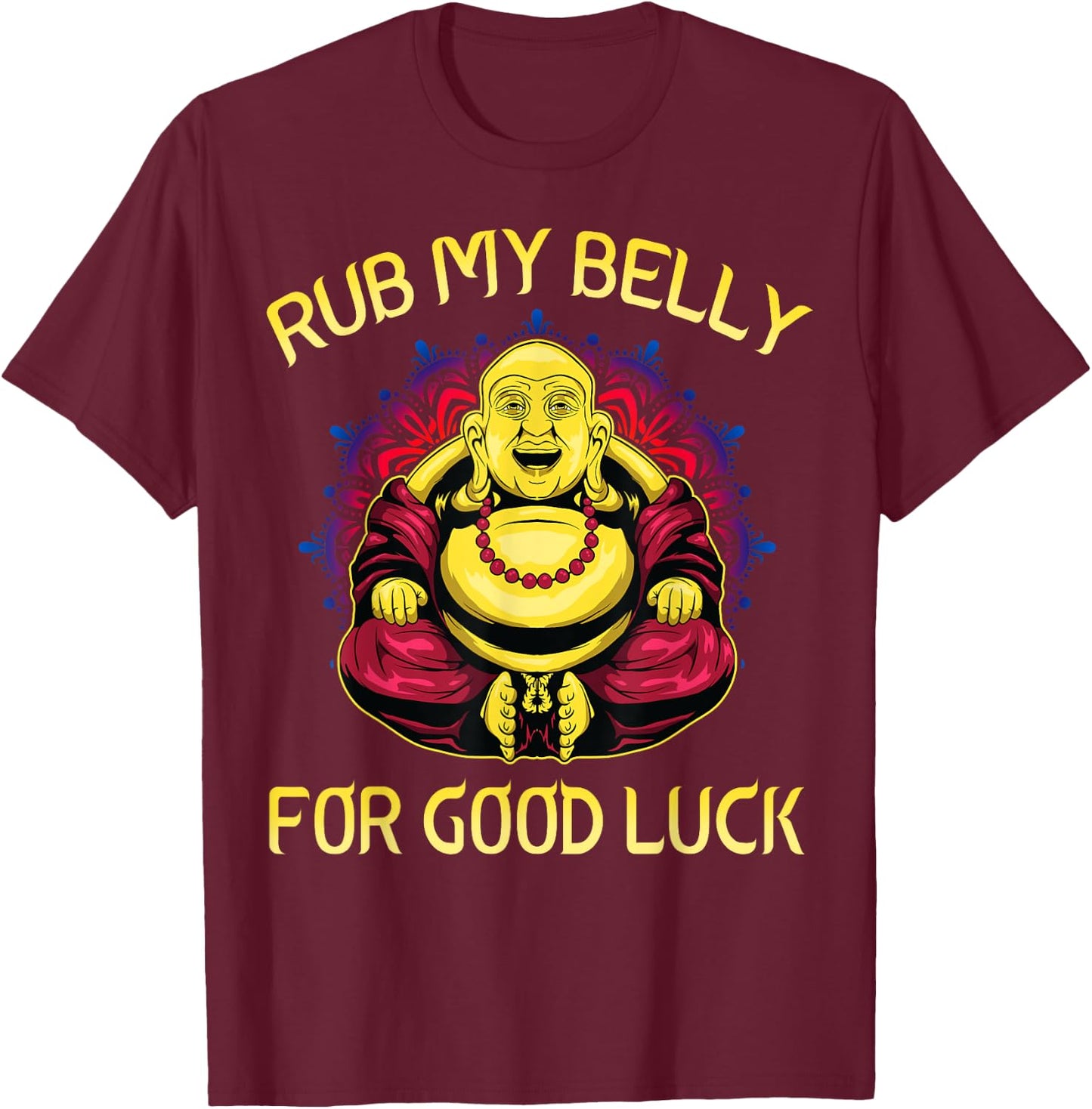 Rub My Belly For Good Luck Buddha Funny Colorful T-Shirt - T-Shirt | Maroon