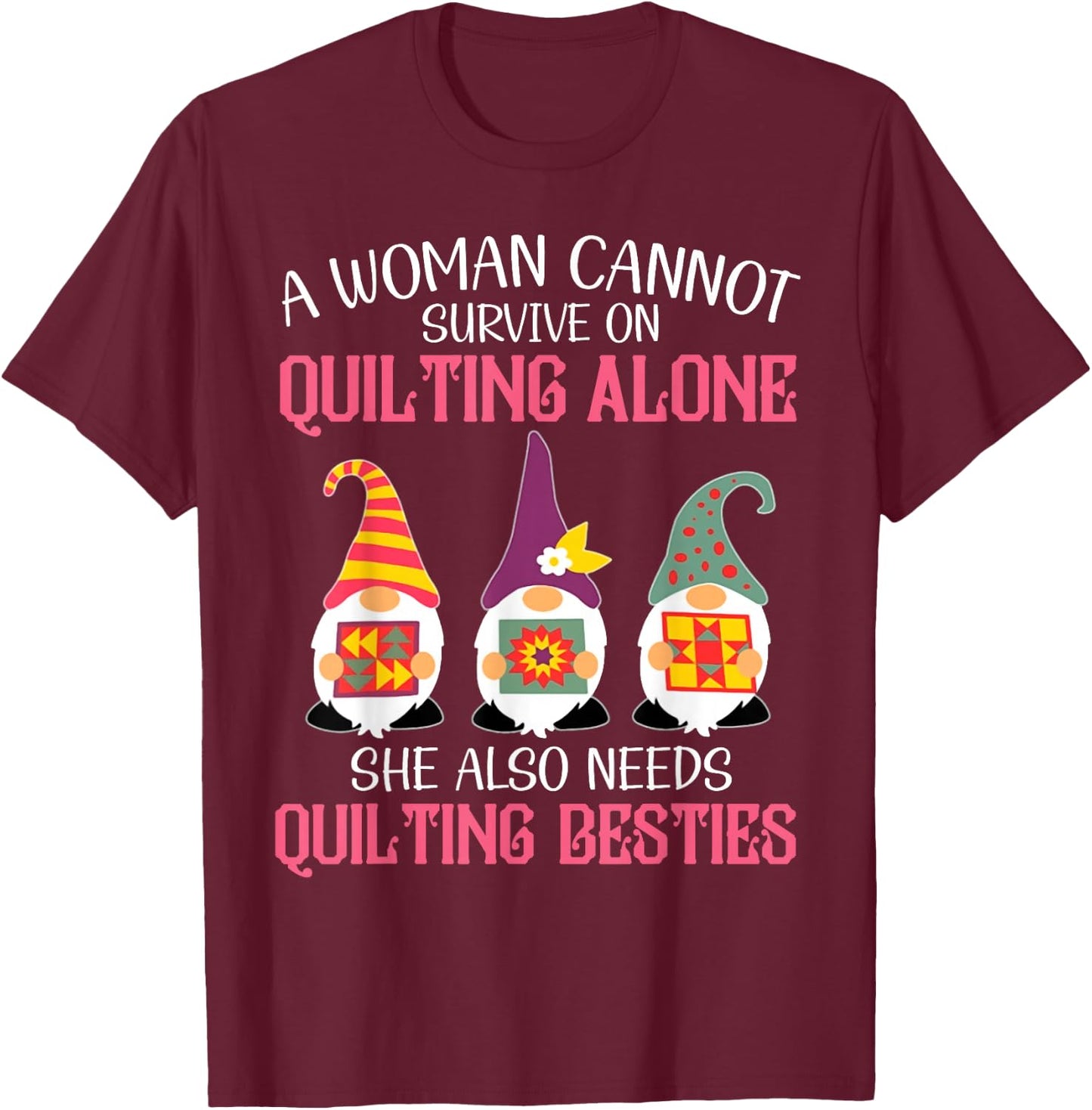 Funny Gnomes Beast A Woman Cannot Survive On Quilting Alone T-Shirt - T-Shirt | Maroon