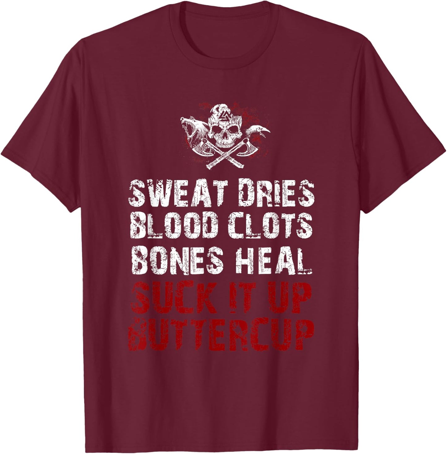 Sweat dries blood clots bones heal suck it up buttercup T-Shirt - T-Shirt | Maroon
